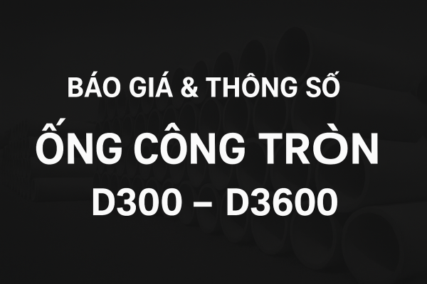 Báo Giá & Thông Số Ống Cống Tròn D300 – D3600