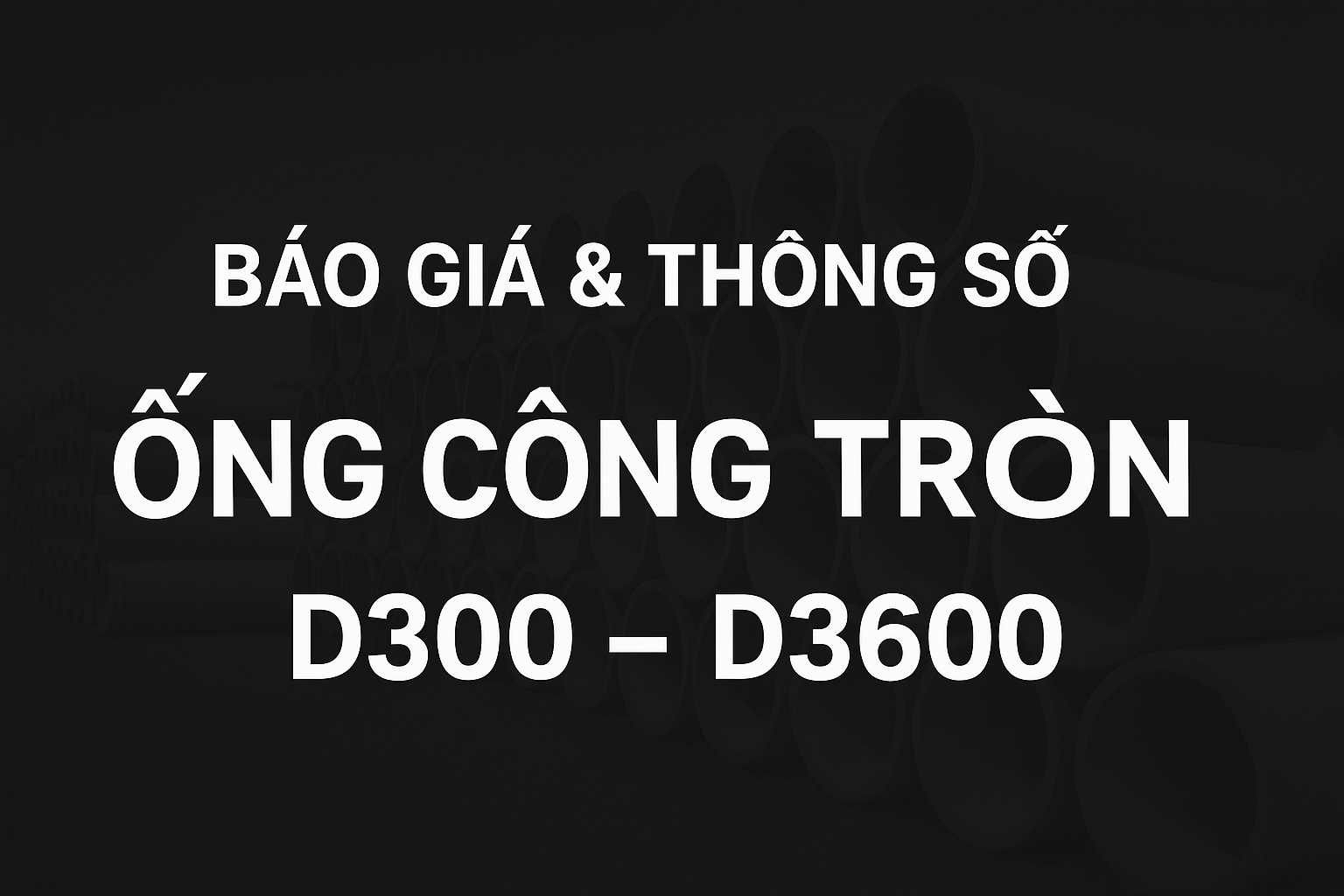 Báo Giá & Thông Số Ống Cống Tròn D300 – D3600